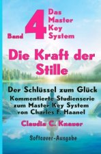 Band 4 - Das Master Key System - Der Schlüssel zum Glück. Die Kraft der Stille
