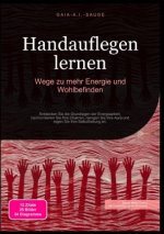 Handauflegen lernen: Wege zu mehr Energie und Wohlbefinden
