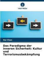 Das Paradigma der inneren Sicherheit: Kultur und Terrorismusbekämpfung
