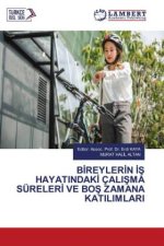 BIREYLERIN IS HAYATINDAKI ÇALISMA SÜRELERI VE BOS ZAMANA KATILIMLARI