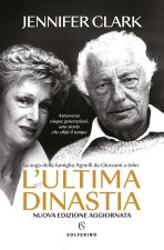 ultima dinastia. La saga della famiglia Agnelli da Giovanni a John
