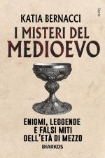misteri del Medioevo. Enigmi, leggende e falsi miti dell'Età di Mezzo