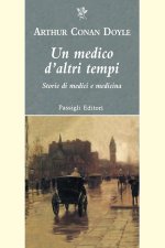 medico d'altri tempi. Nuove storie di medici e medicina