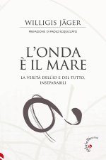 onda è il mare. La verità dell'io e del tutto, inseparabili