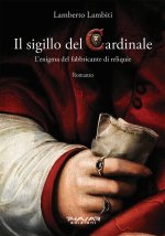 sigillo del cardinale. L'enigma del fabbricante di reliquie