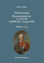 DICTIONNAIRE BIOGRAPHIQUE DE LA COUR DE LOUIS XV ET LOUIS XVI TOME II