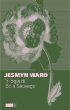 Trilogia di Bois Sauvage: Salvare le ossa-Canta, spirito, canta-La linea del sangue