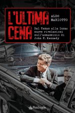 ultima cena. Dal Texas alla Luna: nuove rivelazioni sull'assassinio di John F. Kennedy