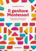 genitore Montessori. Guida pratica all'educazione montessoriana in famiglia