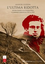 ultima ridotta. Antonio Gramsci alla Capanna Mara e i comunisti comaschi dal 1921 al 1925