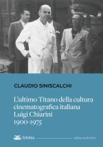ultimo titano della cultura cinematografica italiana. Luigi Chiarini. 1900-1975