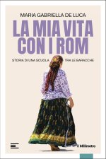 mia vita con i Rom. Storia di una scuola tra le baracche