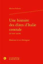 Une histoire des élites d'italie centrale (xe-xiiie siècle) - dominer et se dist