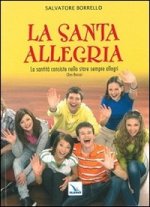 santa allegria. «La santità consiste nello stare sempre allegri» (Don Bosco)