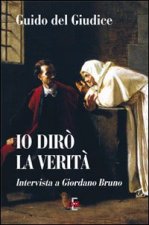 Io dirò la verità. Intervista a Giordano Bruno