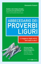 Abbecedario dei proverbi liguri. La saggezza degli antichi detti dalla A alla Z