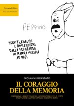 coraggio della memoria. Scritti, analisi e riflessioni dalla scomparsa di mamma Felicia ad oggi