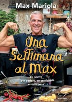 settimana al Max. 80 ricette per godere, essere felici e stare bene
