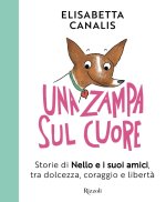zampa sul cuore. Storie di Nello e i suoi amici, tra dolcezza, coraggio e libertà
