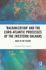 ‘Balkanization’ and the Euro-Atlantic Processes of the (Western) Balkans