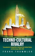 Techno-Cultural Rivalry: Transatlantic Competition Between the United States and Germany, 1890-1930