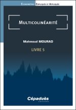 Multicolinéarité. Livre 5. Économétrie Expliquée et Appliquée