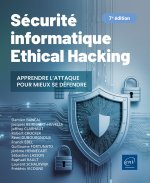 Sécurité informatique - Ethical Hacking : Apprendre l'attaque pour mieux se défendre (7e édition)