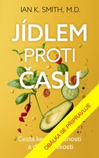 Jídlem proti času - Cesta ke spokojenosti a dlouhověkosti