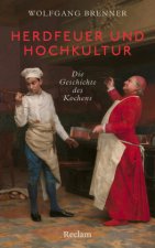 Herdfeuer und Hochkultur. Die Geschichte des Kochens