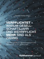 Verpflichtet - Warum Gesellschaftsjahr und Wehrpflicht mehr sind als Zwang