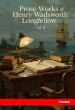 Prose Works of Henry Wadsworth Longfellow