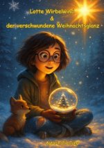 Lotte Wirbelwind  &  der verschwundene Weihnachtsglanz