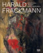 Harald Frackmann. Creatures, Scenes, and Landscapes