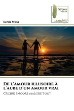 De l'amour illusoire à l'aube d'un amour vrai