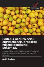 Badania nad izolacja i optymalizacja produkcji mikrobiologicznej pektynazy