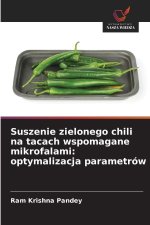 Suszenie zielonego chili na tacach wspomagane mikrofalami: optymalizacja parametrów