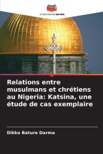 Relations entre musulmans et chrétiens au Nigeria: Katsina, une étude de cas exemplaire