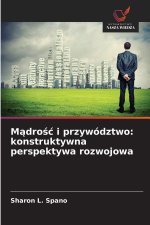 Madrosc i przywództwo: konstruktywna perspektywa rozwojowa