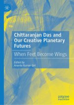 Chittaranjan Das and Our Creative Planetary Futures