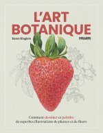 L'art Botanique - Comment dessiner et peindre de superbes il