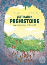 Destination préhistoire - La grande aventure de l'humanité