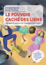 LE POUVOIR CACHE DES LIENS : Manager et coacher par l'intelligence du vivant