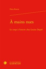 A mains nues - le corps à l'oeuvre chez louise dupré