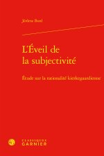 L'eveil de la subjectivité - etude sur la rationalité kierkegaardienne