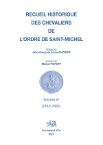 Recueil historique des Chevaliers de l'Ordre de Saint Michel Volume VI (1610-1665)