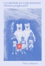 Un monde en liquidation - Histoires post-glacières