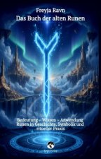 Das Buch der alten Runen - Das vollständige alte Futhark erklärt mit jeder Rune als Bild