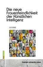 Die neue Frauenfeindlichkeit der Künstlichen Intelligenz