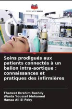 Soins prodigués aux patients connectés à un ballon intra-aortique : connaissances et pratiques des infirmières