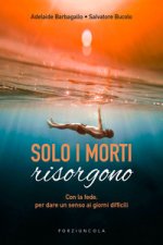 Solo i morti risorgono. Con la fede, per dare luce ai giorni difficili